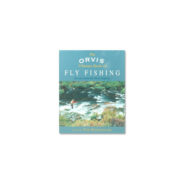 The Orvis Ultimate Book of Fly Fishing